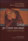 Maria Maddalena De' Pazzi (Santa), E. Monari - Cantico per l'amore non amato. I testi in italiano corrente