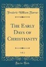 Frederic William Farrar - The Early Days of Christianity, Vol. 2 (Classic Reprint)
