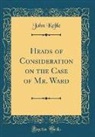 John Keble - Heads of Consideration on the Case of Mr. Ward (Classic Reprint)