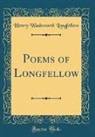 Henry Wadsworth Longfellow - Poems of Longfellow (Classic Reprint)