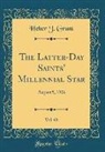 Heber J. Grant - The Latter-Day Saints' Millennial Star, Vol. 68: August 5, 1906 (Classic Reprint)