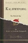 Friedrich Reinhold Kreutzwald - Kalewipoeg: Eine Estnische Sage (Classic Reprint)