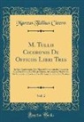 Marcus Tullius Cicero - M. Tullii Ciceronis De Officiis Libri Tres, Vol. 2