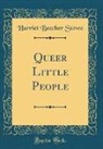 Harriet Beecher Stowe - Queer Little People (Classic Reprint)
