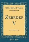 Edith Barnard Delano - Zebedee V (Classic Reprint)