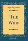 Richard Parker - The Whip (Classic Reprint)