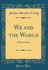 Juliana Horatia Ewing - We and the World