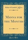 Helen Elizabeth Jeffers - Manna for the Months (Classic Reprint)