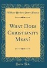 William Herbert Perry Faunce - What Does Christianity Mean? (Classic Reprint)