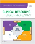 Nicole Christensen, Joy Higgs, Gail M. Jensen, Stephen Loftus, Nicole Christensen, Christensen Nicole... - Clinical Reasoning in the Health Professions