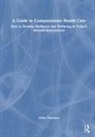 Chambers, Claire Chambers, Claire (Open University Chambers, Claire (Open University UK) Chambers, Claire (Open University Uk) Ryder Chambers, Elaine Ryder... - Guide to Compassionate Healthcare