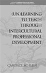 Candace Schlein - (Un)Learning to Teach Through Intercultural Professional Development (hc)