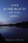 Stephen Dixon - Love is the Beauty of the Soul