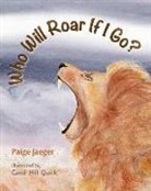 Paige Jaeger, Carol Hill Quirk, Carol Hill Quirk - Who Will Roar If I Go?