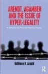 Kathleen R. Arnold, Kathleen R. (Depaul University Arnold - Arendt, Agamben and the Issue of Hyper-Legality