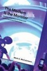 Mark McCutcheon, Mark A. McCutcheon - The Medium Is the Monster