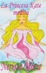 Nerissa Marie - La Princesa Kate medita (libro para niños sobre meditación de atención plena para niños, cuentos infantiles, libros infantiles, libros para los niños, libros para niños, bebes, libros infantiles)