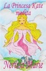 Nerissa Marie - La Princesa Kate medita (libro para niños sobre meditación de atención plena para niños, cuentos infantiles, libros infantiles, libros para los niños, libros para niños, bebes, libros infantiles)