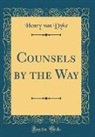 Henry Van Dyke - Counsels by the Way (Classic Reprint)