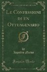 Ippolito Nievo - Le Confessioni di un Ottuagenario, Vol. 1 (Classic Reprint)