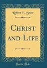 Robert E. Speer - Christ and Life (Classic Reprint)