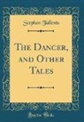 Stephen Tallents - The Dancer, and Other Tales (Classic Reprint)