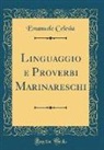 Emanuele Celesia - Linguaggio e Proverbi Marinareschi (Classic Reprint)