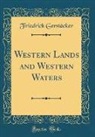 Friedrich Gerstäcker - Western Lands and Western Waters (Classic Reprint)