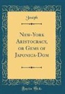 Joseph Joseph - New-York Aristocracy, or Gems of Japonica-Dom (Classic Reprint)