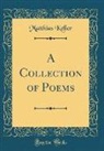 Matthias Keller - A Collection of Poems (Classic Reprint)