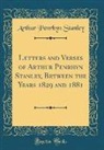 Arthur Penrhyn Stanley - Letters and Verses of Arthur Penrhyn Stanley, Between the Years 1829 and 1881 (Classic Reprint)
