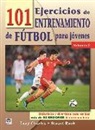 Tony Charles, Stuart Rook - 101 ejercicios de entrenamiento de fútbol para jóvenes 2 : didácticos y divertidos para realizar más de 80 sesiones de entrenamiento