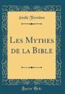 Émile Ferrière - Les Mythes de la Bible (Classic Reprint)