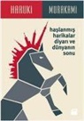 Haruki Murakami - Haslanmis Harikalar Diyari ve Dünyanin Sonu
