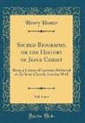 Henry Hunter - Sacred Biography, or the History of Jesus Christ, Vol. 4 of 4