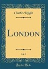 Charles Knight - London, Vol. 5 (Classic Reprint)