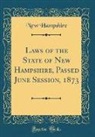 New Hampshire - Laws of the State of New Hampshire, Passed June Session, 1873 (Classic Reprint)