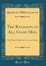 Heathcote William Garrod - The Religion of All Good Men