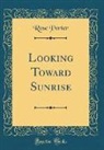 Rose Porter - Looking Toward Sunrise (Classic Reprint)