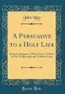 John Ray - A Persuasive to a Holy Life