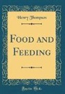 Henry Thompson - Food and Feeding (Classic Reprint)