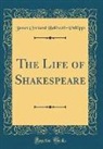 James Orchard Halliwell-Phillipps - The Life of Shakespeare (Classic Reprint)