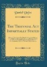 Daniel Defoe - The Triennial Act Impartially Stated
