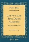 Pietro Rossi - Chi Fu e Che Fece Dante Alighieri
