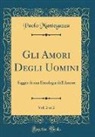 Paolo Mantegazza - Gli Amori Degli Uomini, Vol. 2 of 2