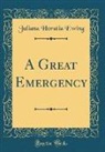 Juliana Horatia Ewing - A Great Emergency (Classic Reprint)