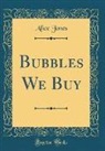 Alice Jones - Bubbles We Buy (Classic Reprint)