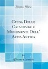 Disano Carmelo - Guida Delle Catacombe e Monumenti Dell' Appia Antica (Classic Reprint)