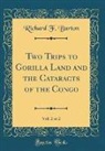 Richard F. Burton - Two Trips to Gorilla Land and the Cataracts of the Congo, Vol. 2 of 2 (Classic Reprint)