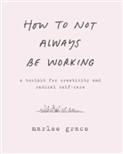 Cody Cook-Parrott, Marlee Grace - How to Not Always Be Working